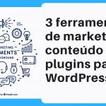 3 ferramentas de marketing de conteúdo e plugins para WordPress