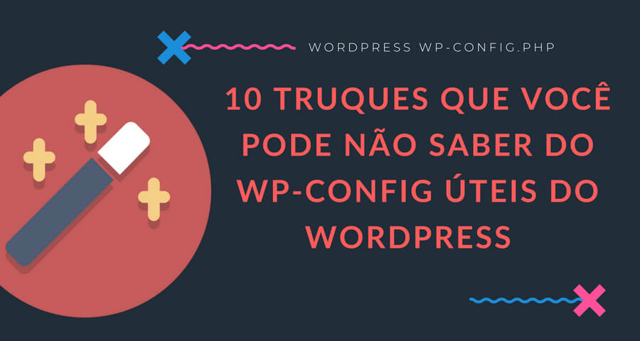 10 truques que você pode não saber do wp-config úteis do WordPress